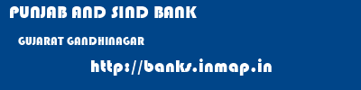PUNJAB AND SIND BANK  GUJARAT GANDHINAGAR    banks information 